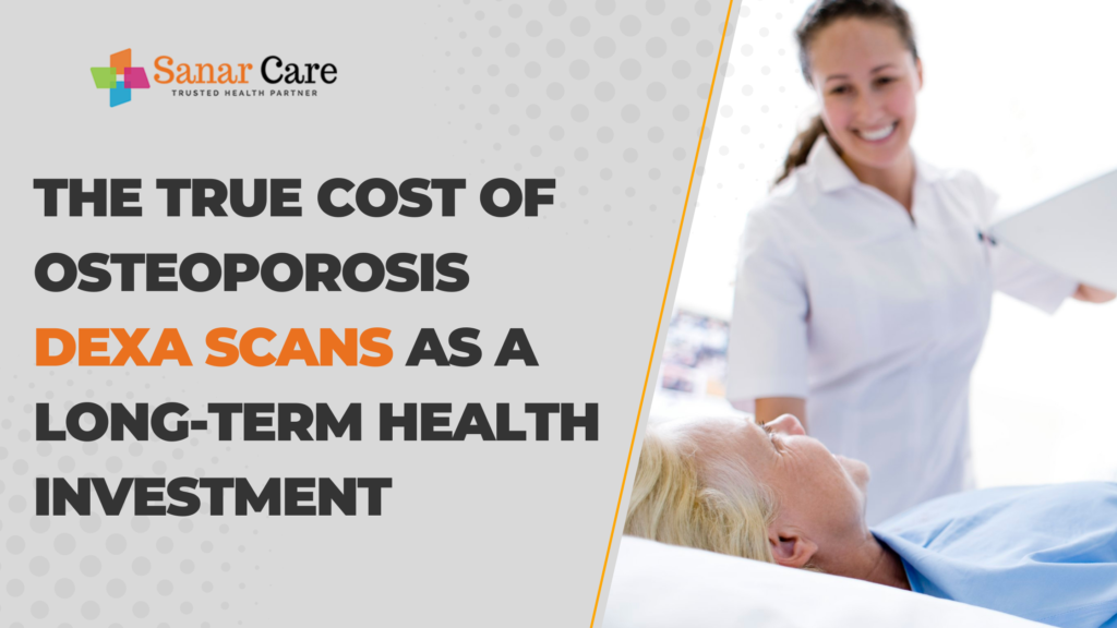 The True Cost of Osteoporosis DEXA Scans as a LongTerm Health Investment