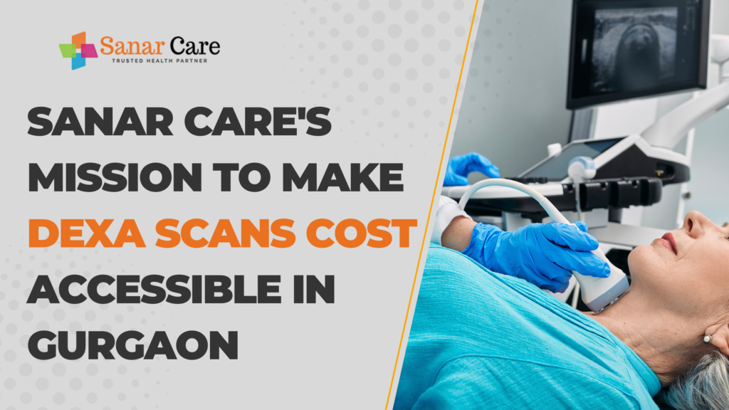 Sanar Care's Mission to Make DEXA Scans cost Accessible in Gurgaon