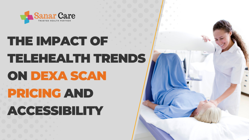 The Impact of Telehealth Trends on DEXA Scan Pricing and Accessibility